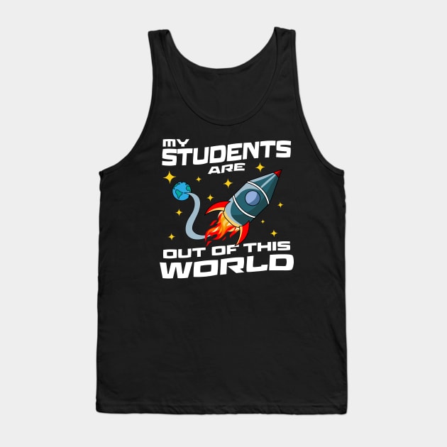 My Students Are Out Of This World Tank Top by OrangeMonkeyArt